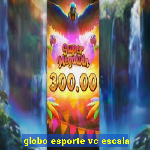 globo esporte vc escala